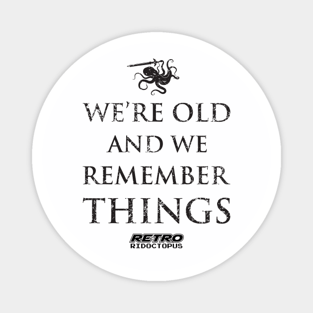 We're Old And We Remember Things Magnet by ridoctopus